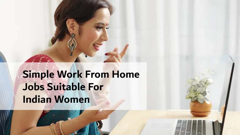 Simple Work From Home Jobs Suitable For Indian Women